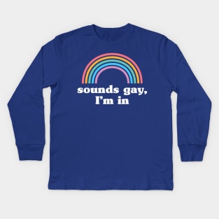 Sounds Gay I'm In 1 Kids Long Sleeve T-Shirt